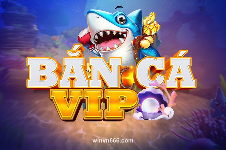 Bắn Cá VIP tại winvn666