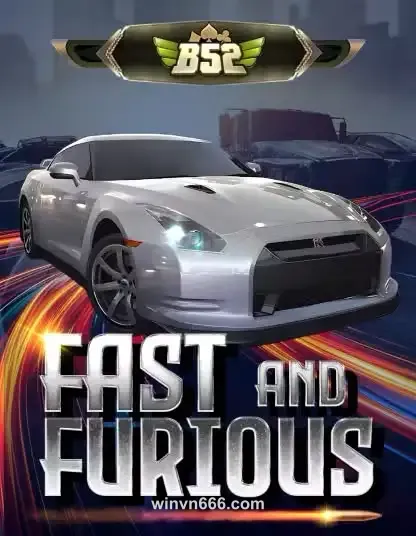 Hình ảnh B52 Fast and Furious tại winvn666